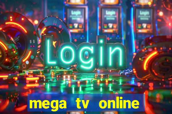 mega tv online gratis futebol ao vivo